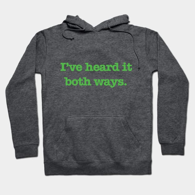 Psych - I've heard it both ways. (Green Text) Hoodie by Quotes2Wear